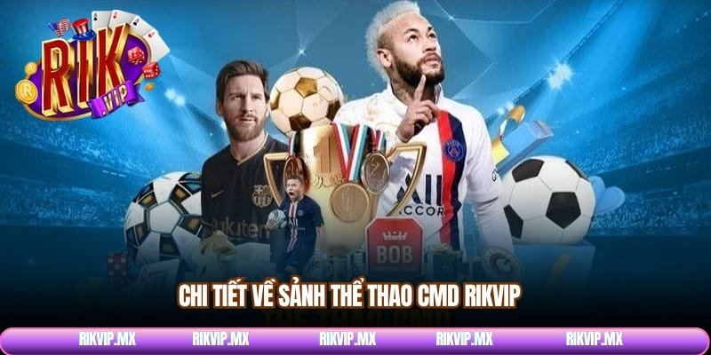 Chi tiết về sảnh thể thao CMD Rikvip 