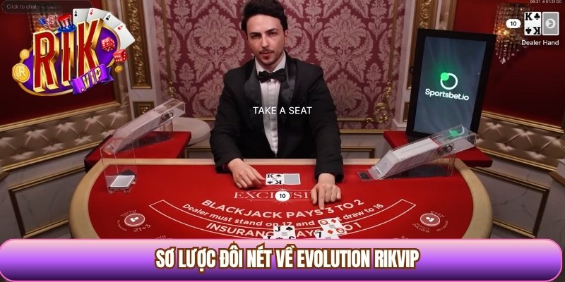Sơ lược đôi nét về Evolution Rikvip 