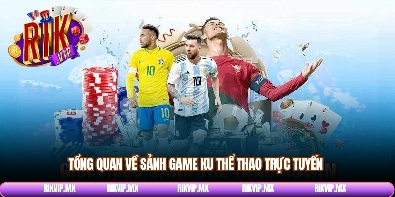 Tổng quan về sảnh game Ku thể thao trực tuyến