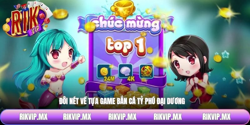 Đôi nét về tựa game bắn cá tỷ phú đại dương