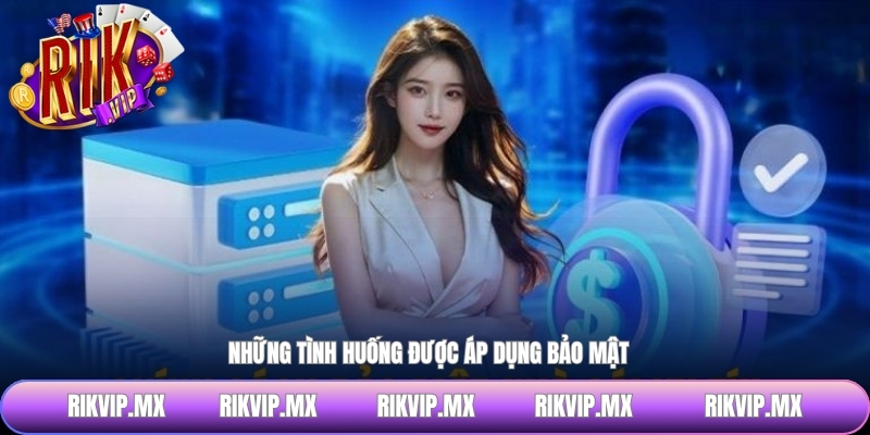 Những tình huống được áp dụng bảo mật