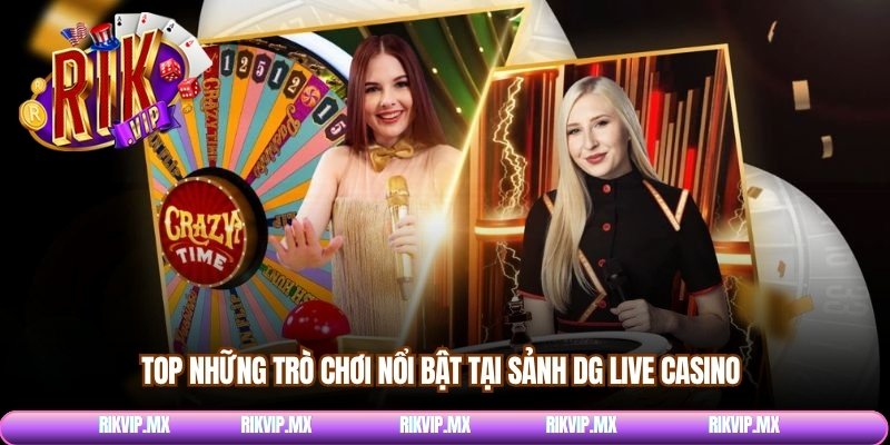 TOP những trò chơi nổi bật tại sảnh DG live Casino