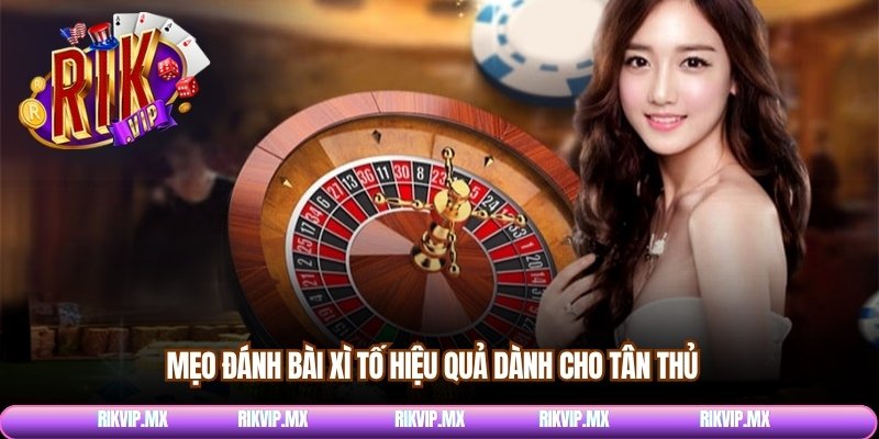 Mẹo đánh bài xì tố hiệu quả dành cho tân thủ 