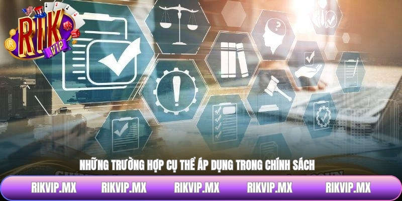 Những trường hợp cụ thể áp dụng trong chính sách