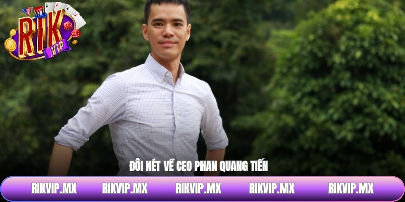 Đôi nét về CEO Phan Quang Tiến