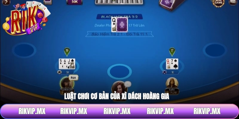 Luật chơi cơ bản của xì dách hoàng gia